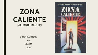ZONA
CALIENTE
RICHARD PRESTON
JHOAN MANRIQUE
11-1
I.E.T.I.M
2020
 