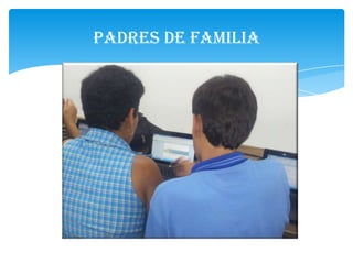 Padres de Familia
 