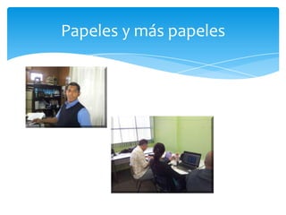 Papeles y más papeles
 