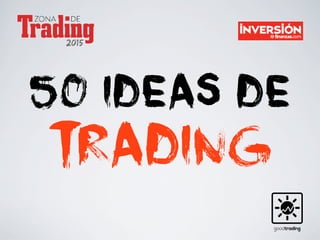 50 ideas de
trading
 