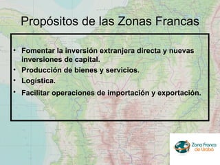 Propósitos de las Zonas Francas <ul><li>Fomentar la inversión extranjera directa y nuevas inversiones de capital. </li></u...