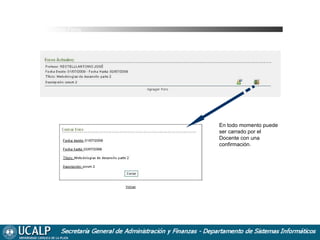Cursada Foros

En todo momento puede
ser carrado por el
Docente con una
confirmación.

 