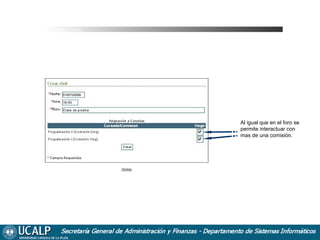 Cursada Foros

Al igual que en el foro se
permite interactuar con
mas de una comisión.

 