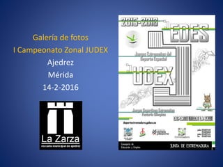 Galería de fotos
I Campeonato Zonal JUDEX
Ajedrez
Mérida
14-2-2016
 