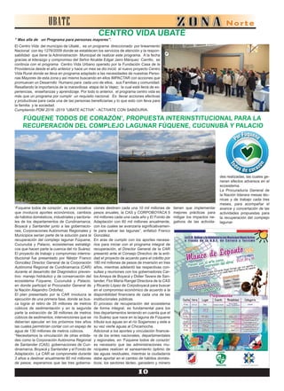 10
UBATE
El Centro Vida del municipio de Ubaté., es un programa direccionado por lineamiento
Nacional con ley 1276/2009 donde se establecen los servicios de atención y la respon-
sabilidad que tiene la Administración Municipal de realizar este programa. A la fecha
gracias al liderazgo y compromiso del Señor Alcalde Edgar Jairo Márquez Carrillo, se
continúa con el programa Centro Vida Urbano operado por la Fundación Casa de la
Providencia desde el año anterior y hace un mes se dio inició al nuevo proyecto Centro
Vida Rural donde se lleva en programa adaptado a las necesidades de nuestras Perso-
nas Mayores de esta zona y así mismo buscando en ellos IMPACTAR con acciones que
promuevan un Desarrollo Humano para cada uno de ellos, sus Familias y comunidad.
Resaltando la importancia de la maravillosa etapa de la Vejez; la cual está llena de ex-
periencias, enseñanzas y aprendizaje. Por todo lo anterior, el programa centro vida es
más que un programa por cumplir un requisito nacional. Es llevar acciones efectivas
y productivas para cada una de las personas beneficiarias y lo que esto con lleva para
la familia y la sociedad.
Cumpliendo PDM 2016 -2019 “UBATE ACTIVA” - ACTIVATE CON SABIDURIA.
CENTRO VIDA UBATÉ
“ Mas alla de un Programa para personas mayores”.
FÚQUENE TODOS DE CORAZÓN’, PROPUESTA INTERINSTITUCIONAL PARA LA
RECUPERACIÓN DEL COMPLEJO LAGUNAR FÚQUENE, CUCUNUBÁ Y PALACIO
‘Fúquene todos de corazón’, es una iniciativa
que involucra aportes económicos, cambios
de hábitos domésticos, industriales y sectoria-
les de los departamentos de Cundinamarca,
Boyacá y Santander junto a las gobernacio-
nes, Corporaciones Autónomas Regionales y
Municipios serían parte de la solución para la
recuperación del complejo lagunar Fúquene,
Cucunubá y Palacio, ecosistemas estratégi-
cos que hacen parte la cuenca del río Suárez.
El proyecto de trabajo y compromiso interins-
titucional fue presentado por Néstor Franco
González Director General de la Corporación
Autónoma Regional de Cundinamarca (CAR)
durante el desarrollo del Diagnóstico preven-
tivo: manejo hidráulico y de conservación del
ecosistema Fúquene, Cucunubá y Palacio,
en donde participó el Procurador General de
la Nación Alejandro Ordoñez.
El plan presentado por la CAR involucra la
ejecución de una primera fase, donde se bus-
ca lograr el retiro de 35 millones de metros
cúbicos de sedimentación y en la segunda
parte la extracción de 38 millones de metros
cúbicos de sedimentos, intervenciones que se
deberían ejecutar en los próximos tres años
las cuales permitirían contar con un espejo de
agua de 130 millones de metros cúbicos.
“Necesitamos la vinculación de otras entida-
des como la Corporación Autónoma Regional
de Santander (CAS), gobernaciones de Cun-
dinamarca, Boyacá y Santander y el Fondo de
Adaptación. La CAR se compromete durante
3 años a destinar anualmente 60 mil millones
de pesos; esperamos que las tres goberna-
ciones destinen cada una 10 mil millones de
pesos anuales, la CAS y CORPOBOYACA 5
mil millones cada una cada año y El Fondo de
Adaptación con 60 mil millones anualmente,
con los cuales se avanzaría significativamen-
te para salvar las lagunas”, enfatizó Franco
González.
En aras de cumplir con los aportes necesa-
rios para iniciar con el programa integral de
recuperación, el Director General de la CAR
presentó ante el Consejo Directivo de la enti-
dad el proyecto de acuerdo para el crédito por
180 mil millones de pesos de inversión en tres
años, mientras adelantó las respectivas con-
sultas y reuniones con los gobernadores Car-
los Amaya de Boyacá y Didier Tavera de San-
tander, Flor María Rangel Directora de la CAS
y Ricardo López de Corpoboyacá para buscar
en el compromiso económico de acuerdo a la
disponibilidad financiera de cada una de las
institucionales públicas.
El proceso de recuperación del ecosistema
de forma integral, es fundamental para los
tres departamentos teniendo en cuenta que el
río Suárez que nace en la laguna de Fúquene
tributa sus aguas en el río Sogamoso y este a
su vez vierte aguas al Chicamocha.
Adicional a los aportes y vinculación financie-
ra de los entes nacionales, departamentales
y regionales, en ‘Fúquene todos de corazón’
es necesario que las administraciones mu-
nicipales realicen el saneamiento óptimo de
las aguas residuales, mientras la ciudadanía
debe aportar en el cambio de hábitos domés-
ticos; los sectores lácteo, ganadero y minero
tienen que implementar
mejores prácticas para
mitigar los impactos ne-
gativos de las activida-
des realizadas, las cuales ge-
neran efectos adversos en el
ecosistema.
La Procuraduría General de
la Nación liderara mesas téc-
nicas y de trabajo cada tres
meses, para acompañar el
avance y concertación de las
actividades propuestas para
la recuperación del complejo
lagunar.
 