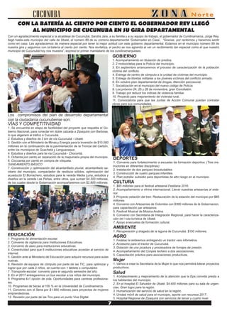 CUCUNUBA
CON LA BATERÍA AL CIENTO POR CIENTO EL GOBERNADOR REY LLEGÓ
AL MUNICIPIO DE CUCUNUBA EN SU GIRA DEPARTAMENTAL
Con un agradecimiento especial a la alcaldesa de Cucunubá, Sandra Jara, a su familia y a su equipo de trabajo, el gobernador de Cundinamarca, Jorge Rey,
llegó hasta este municipio del valle de Ubaté, el número 89 de su correría departamental ‘Gobernador en Casa’. “Gracias por recibirnos y hacernos sentir
como en casa. Les agradecemos de manera especial por tener la mejor actitud con este gobierno departamental. Estamos en el municipio número 89 de
nuestra gira y seguimos con la batería al ciento por ciento. Nos revitaliza; el pecho se nos agranda al ver un recibimiento tan especial como el que nuestro
municipio de Cucunubá hoy nos muestra”, expresó el primer mandatario de los cundinamarqueses.
Los compromisos del plan de desarrollo departamental
con la ciudadanía cucunubense son:
VÍAS Y COMPETITIVIDAD
1. Se encuentra en etapa de factibilidad del proyecto que respalda el Go-
bierno Nacional, para conectar en doble calzada a Zipaquirá con Barbosa,
lo que aligerará el tráfico a Cucunubá.
2. Estudios y diseños de 3 km de vía Cucunubá - Ubaté.
3. Gestión con el Ministerio de Minas y Energía para la inversión de $13.000
millones en la continuación de la pavimentación de la Troncal del Carbón,
entre los municipios de Guachetá y Lenguazaque.
4. Estudios y diseños para la vía Cucunubá - Chocontá.
5. Ochenta por ciento en reparación de la maquinaria propia del municipio.
6. Cincuenta por ciento en compra de volqueta.
SANEAMIENTO BÁSICO
7. Construcción y optimización del alcantarillado pluvial, alcantarillado sa-
nitario del municipio, compactador de residuos sólidos, optimización del
acueducto El Borrachero, estudios para la vereda Media Luna, estudios y
diseños en la vereda Las Peñas, entre otros, que suman $4.300 millones,
de los cuales desde la Gobernación acompañaremos con $2.800 millones.
EDUCACIÓN
1. Programa de alimentación escolar.
2. Convenio de vigilancia para Instituciones Educativas.
3. Convenio de aseo para instituciones educativas.
4. Conectividad para que 6 instituciones educativas accedan al servicio de
internet.
5. Gestión ante el Ministerio de Educación para adquirir recursos para aulas
nuevas.
6. Revisión de equipos de cómputo por parte de las TIC, para optimizar y
lograr que por cada 2 niños, se cuente con 1 tableta o computador.
7. Transporte escolar: convenio para el segundo semestre del año.
8. En el 2017 entregaremos un bus escolar a los niños del municipio.
9. Programa 4x1 opción de vida. Oportunidades para carreras profesiona-
les.
10. Programas de becas al 100 % en la Universidad de Cundinamarca.
11. Convenio con el Sena por $1.950 millones para proyectos de mujeres
emprendedoras.
12. Revisión por parte de las Tics para un punto Vive Digital.
GOBIERNO
1. Acompañamiento en titulación de predios.
2. 2 motocicletas para la Policía del municipio.
3. En septiembre arrancaremos el proceso de caracterización de la población
víctima del conflicto.
4. Entrega de centro de cómputo a la unidad de víctimas del municipio.
5. Entrega de libretas militares a los jóvenes víctimas del conflicto armado.
6. En octubre plan departamental de drogas. Atención psicosocial.
7. Socialización en el municipio del nuevo código de Policía.
8. Los próximo 24, 25 y 26 de noviembre, gran Conciliatón.
9. Trabajo por reducir los índices de violencia familiar.
10. Proyecto para mejoramiento de vivienda rural.
11. Convocatoria para que las Juntas de Acción Comunal puedan contratar
obras para sus comunidades.
DEPORTES
1. Convenio para fortalecimiento a escuelas de formación deportiva. (Tres ins-
tructores en diferentes disciplinas)
2. Instalación de dos parques biosaludables
3. Construcción de cuatro parques infantiles.
4. Plan estrella: subsidio para deportistas de alto riesgo en el municipio.
CULTURA
1. $85 millones para el festival artesanal Festilana 2016.
2. Acompañamiento a vitrina internacional. Llevar nuestras artesanías al exte-
rior.
3. Proyecto estación del tren. Restauración de la estación del municipio por $85
millones.
4. Convenio con Artesanías de Colombia con $300 millones de la Gobernacion,
para capacitación par artesanos.
5. Festival Musical de Música Andina.
6. Convenio con Secretaria de Integración Regional, para hacer la caracteriza-
ción de l ruta turística de Ubaté.
7. Apoyo a secuelas de formación cultural.
AMBIENTE
1. Recuperación y dragado de la laguna de Cucunubá. $150 millones.
AGRO
1. Fedelac le estaremos entregando un tractor cero kilómetros.
2. Accesorio para el tractor de Cucunubá.
3. Dotación de una picadura y procesadora de forrajes de presión.
4. Acompañamiento del Conpes lechero a dos asociaciones.
5. Capacitación práctica para asociaciones productivas.
Mujer
1. Vamos a crear la Secretaría de la Mujer lo que nos permitirá liderar proyectos
productivos.
Salud
1. Fortalecimiento y mejoramiento de la atención que la Eps convida presta a
los habitantes del municipio.
2. En el hospital El Salvador de Ubaté: $4.400 millones para su sala de urgen-
cias. Gran logro para la región.
3. Humanización del servicio de salud en la región.
4. Unidad móvil de salud para el municipio, aporte con recursos 2017.
5. Hospital Regional de Zipaquirá con servicios de tercer y cuarto nivel.
 