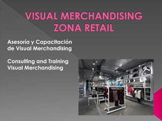 Asesoría y Capacitación
de Visual Merchandising

Consulting and Training
Visual Merchandising
 