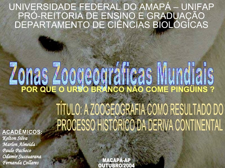 ACADÊMICOS : Kelton Silva Marlon Almeida Paulo Pacheco Odamir Sussuarana Fernanda Collares Zonas Zoogeográficas Mundiais M...