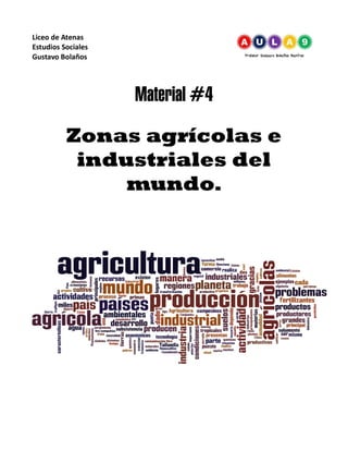 Liceo de Atenas
Estudios Sociales
Gustavo Bolaños
Material #4
Zonas agrícolas e
industriales del
mundo.
 
