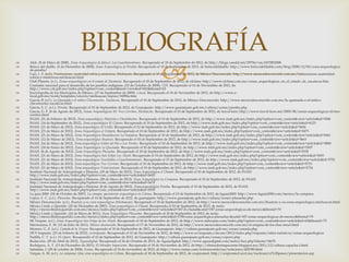 BIBLIOGRAFÍA
                                           
   Alek. (8 de Mayo de 2008). Zona Arqueologica de Jalisco: Los Guachimontones. Recuperado el 10 de Septiembre de 2012, de http://blogs.vandal.net/29756/vm/6572852008
   Brinco del diablo. (5 de Diciembre de 2008). Zona Arqueológica de Peralta. Recuperado el 10 de Septiembre de 2012, de brincodeldiablo: http://www.brincodeldiablo.com/blog/2008/12/05/zona-arqueologica-
    de-peralta/
   Cari, L. F. (s.f.). Tzintzuntzan, austeridad sobria y misteriosa, Michoacán. Recuperado el 10 de Septiembre de 2012, de México Desconocido: http://www.mexicodesconocido.com.mx/tzintzuntzan-austeridad-
    sobria-y-misteriosa-michoacan.html
   Club Planeta. (s.f.). Zonas arqueológicas en el estado de Zacatecas. Recuperado el 10 de Septiembre de 2012, de elclima: http://www.elclima.com.mx/zonas_arqueologicas_en_el_estado_de_zacatecas.htm
   Comisión nacional para el desarrollo de los pueblos indígenas. (22 de Octubre de 2009). CDI. Recuperado el 16 de Noviembre de 2012, de
    http://www.cdi.gob.mx/index.php?option=com_content&task=view&id=602&Itemid=62
   Enciclopedia de los Municipios de México. (17 de Septiembre de 2009). e-local. Recuperado el 18 de Noviembre de 2012, de http://www.e-
    local.gob.mx/work/templates/enciclo/michoacan/mpios/16090a.htm
   García, B. (s.f.). La Quemada o el mítico Chicomoztoc, Zacatecas. Recuperado el 10 de Septiembre de 2012, de México Desconocido: http://www.mexicodesconocido.com.mx/la-quemada-o-el-mitico-
    chicomoztoc-zacatecas.html
   García, E. C. (s.f.). Peralta. Recuperado el 10 de Septiembre de 2012, de Guanajuato: http://www.guanajuato.gob.mx/cultura/zonas/peralta.php
   García, G. P. (6 de Agosto de 2012). Zonas Arqueológicas III: Tres Cerritos, Michoacán. Recuperado el 10 de Septiembre de 2012, de travel-león: http://www.travel-leon.net/2009/08/zonas-arqueologicas-iii-tres-
    cerritos.html
   INAH. (21 de Febrero de 2012). Zona arqueológica Altavista o Chachihuites. Recuperado el 10 de Septiembre de 2012, de http://www.inah.gob.mx/index.php?option=com_content&view=article&id=5506
   INAH. (14 de Septiembre de 2012). Zona arqueológica El Cóporo. Recuperado el 10 de Septiembre de 2012, de http://www.inah.gob.mx/index.php?option=com_content&view=article&id=6123
   INAH. (21 de Mayo de 2012). Zona arqueológica El Grillo. Recuperado el 10 de Septiembre de 2012, de http://www.inah.gob.mx/index.php?option=com_content&view=article&id=5656
   INAH. (21 de Mayo de 2012). Zona Arqueológica el Iztépete. Recuperado el 10 de Septiembre de 2012, de http://www.inah.gob.mx/index.php?option=com_content&view=article&id=5473
   INAH. (21 de Mayo de 2012). Zona Arqueológica Huandacareo La Nopalera. Recuperado el 10 de Septiembre de 2012, de http://www.inah.gob.mx/index.php?option=com_content&view=article&id=5661
   INAH. (12 de Marzo de 2012). Zona arqueológica Ihuatzio. Recuperado el 10 de Septiembre de 2012, de http://www.inah.gob.mx/index.php?option=com_content&view=article&id=5663
   INAH. (14 de Mayo de 2012). Zona arqueológica Ixtlán del Río o Los Toriles. Recuperado el 10 de Septiembre de 2012, de http://www.inah.gob.mx/index.php?option=com_content&view=article&id=5880
   INAH. (18 de Enero de 2012). Zona Arqueológica La Quemada. Recuperado el 10 de Septiembre de 2012, de http://www.inah.gob.mx/index.php?option=com_content&view=article&id=5507
   INAH. (8 de Agosto de 2012). Zona Arqueológica Plazuelas. Recuperado el 10 de Septiembre de 2012, de http://www.inah.gob.mx/index.php?option=com_content&view=article&id=5538
   INAH. (21 de Mayo de 2012). Zona Arqueológica San Felipe Los Alzati. Recuperado el 10 de Septiembre de 2012, de http://www.inah.gob.mx/index.php?option=com_content&view=article&id=5693
   INAH. (21 de Mayo de 2012). Zona arqueológica Teuchitlán o Guachimontones. Recuperado el 10 de Septiembre de 2012, de http://www.inah.gob.mx/index.php?option=com_content&view=article&id=5721
   INAH. (21 de Mayo de 2012). Zona arqueológica Tres Cerritos. Recuperado el 10 de Septiembre de 2012, de http://www.inah.gob.mx/index.php?option=com_content&view=article&id=5723
   INAH. (21 de Mayo de 2012). Zona arqueológica Tzintzuntzan. Recuperado el 10 de Septiembre de 2012, de http://www.inah.gob.mx/index.php?option=com_content&view=article&id=5724
   Instituto Nacional de Antropología e Historia. (18 de Mayo de 2012). Zona Arqueológica el Chanal. Recuperado el 10 de Septiembre de 2012, de INAH:
    http://www.inah.gob.mx/index.php?option=com_content&view=article&id=5655
   Instituto Nacional de Antropología e Historia. (28 de Mayo de 2012). Zona Arqueológica La Campana. Recuperado el 10 de Septiembre de 2012, de INAH:
    http://www.inah.gob.mx/index.php?option=com_content&view=article&id=5674
   Instituto Nacional de Antropología e Historia. (8 de Agosto de 2012). Zona arqueológica Peralta. Recuperado el 10 de Septiembre de 2012, de INAH:
    http://www.inah.gob.mx/index.php?option=com_content&view=article&id=5539
   La guía 2000. (24 de Octubre de 2007). La camapa, yacimiento arqueológico en Colima. Recuperado el 10 de Septiembre de 2012, de laguia2000: http://www.laguia2000.com/mexico/la-campana
   López, C. C. (s.f.). Plazuelas. Recuperado el 10 de Septiembre de 2012, de guanajuato: http://www.guanajuato.gob.mx/cultura/zonas/plazuelas.php
   México Desconocido. (s.f.). Ihuatzio y su zona arqueológica (Michoacán). Recuperado el 10 de Septiembre de 2012, de http://www.mexicodesconocido.com.mx/ihuatzio-y-su-zona-arqueologica-michoacan.html
   México Lindo y Querido. (20 de Diciembre de 2007). Zona arqueológica el Chanal. Recuperado el 10 de Septiembre de 2012, de mxlo:
    http://mexicolindoyquerido.com.mx/mexico/index.php?option=com_content&view=article&id=367:el-chanal&catid=187:zonas-arqueologicas-de-mexico&Itemid=70
   México Lindo y Querido. (24 de Mayo de 2011). Zona Arqueológica Plazuelas. Recuperado el 10 de Septiembre de 2012, de mxlo:
    http://mexicolindoyquerido.com.mx/mexico/index.php?option=com_content&view=article&id=1396:zona-arqueologica-plazuelas-&catid=187:zonas-arqueologicas-de-mexico&Itemid=70
   Mi Tuxpan. (s.f.). Zona Arqueológica San Felipe de los Alzati. Recuperado el 10 de Septiembre de 2012, de http://www.mituxpan.com/index.php?option=com_content&view=article&id=62&Itemid=75
   Moctezuma, E. M. (12 de Julio de 2011). México deconocido. Recuperado el 17 de Noviembre de 2012, de http://www.mexicodesconocido.com.mx/el-enigma-de-los-chac-mool.html
   Moreno, G. Z. (s.f.). Cañada de la Virgen. Recuperado el 10 de Septiembre de 2012, de Guanajuato: http://cultura.guanajuato.gob.mx/zonas/canada.php
   OCV Irapuato. (23 de Febrero de 2012). ocvirapuato. Recuperado el 15 de Noviembre de 2012, de http://www.ocvirapuato.com.mx/2012/index.php/irapuato/sitios-turisticos/zonas-arqueologicas
   Padilla, C. T. (s.f.). El cóporo. Recuperado el 10 de Septiembre de 2012, de Guanajuato: http://cultura.guanajuato.gob.mx/zonas/coporo.php
   Redacción. (29 de Abril de 2012). Aguasdigital. Recuperado el 26 de Octubre de 2012, de Aguasdigital: http://www.aguasdigital.com/metro/leer.php?idnota=34635
   Rodríguez, A. T. (13 de Diciembre de 2011). El Mirador Impaciente. Recuperado el 18 de Noviembre de 2012, de http://elmiradorimpaciente.blogspot.mx/2011/12/cultura-capacha-i.html
   Saladaña, I. (29 de octubre de 2004). Esmas. Recuperado el 14 de noviembre de 2012, de http://www.esmas.com/noticierostelevisa/noticieros/402390.html
   Vargas, A. M. (s.f.). La campana: Una zona arqueológica en Colima. Recuperado el 10 de Septiembre de 2012, de ceupromed: http://ceupromed.ucol.mx/nucleum/el%20paseo/presentacion.asp
 
