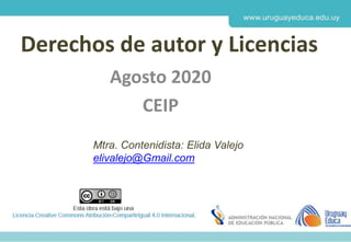 Derechos de autor y Licencias
Agosto 2020
CEIP
Mtra. Contenidista: Elida Valejo
elivalejo@Gmail.com
 