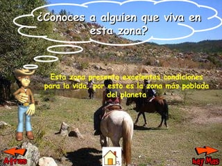 Esta zona presenta excelentes condiciones para la vida, por esto es la zona más poblada del planeta ¿Conoces a alguien que viva en esta zona? 