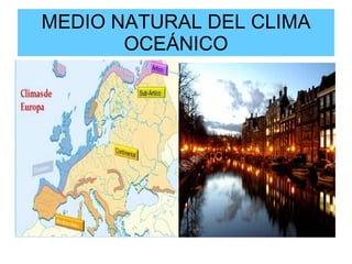 MEDIO NATURAL DEL CLIMA OCEÁNICO 