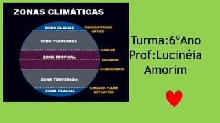 Turma:6ºAno
Prof:Lucinéia
Amorim
 