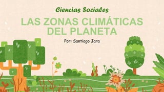 LAS ZONAS CLIMÁTICAS
DEL PLANETA
 