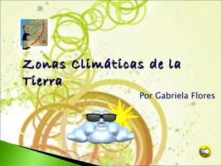Zonas Climáticas de la Tierra Por Gabriela Flores 