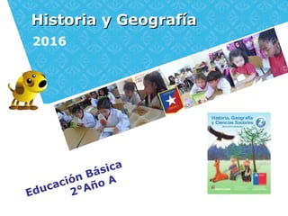 Historia y GeografíaHistoria y Geografía
2016
Educación Básica
2°Año A
 