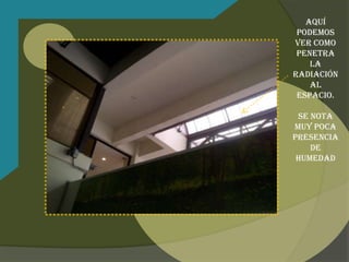Aquí
 podemos
ver como
 penetra
    la
radiación
    al
 espacio.

 Se nota
muy poca
presencia
    de
 humedad
 