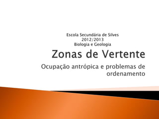 Ocupação antrópica e problemas de
ordenamento
Escola Secundária de Silves
2012/2013
Biologia e Geologia
 