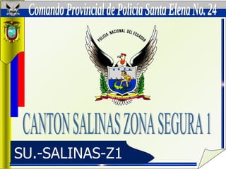 CANTON SALINAS ZONA SEGURA 1 SU.-SALINAS-Z1 Comando Provincial de Policía Santa Elena No. 24 
