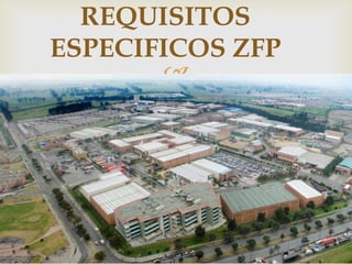 REQUISITOS
ESPECIFICOS ZFP


 