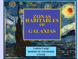 ZONAS
HABITABLES
    en
 GALAXIAS


      Leticia Carigi
Instituto de Astronomía
         UNAM
 