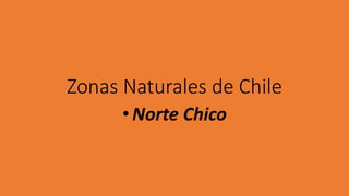 Zonas naturales de chile....norte chico | PPTX