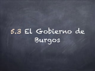 5.3 El Gobierno de
Burgos
 