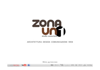 ARCHITETTURA DESIGN COMUNICAZIONE WEB




            Milano, gg mese aaaa
 