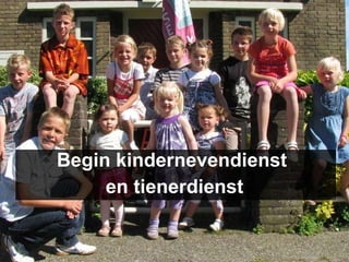 Begin kindernevendienst  en tienerdienst 