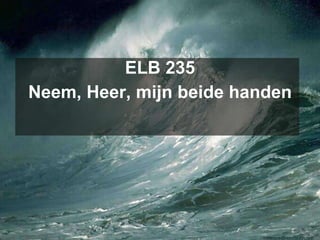 ELB 235 Neem, Heer, mijn beide handen 