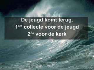 De jeugd komt terug. 1 ste  collecte voor de jeugd 2 de  voor de kerk 