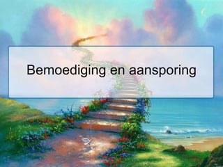 Bemoediging en aansporing 