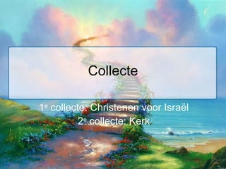 Collecte 1 e  collecte: Christenen voor Israël 2 e  collecte: Kerk 