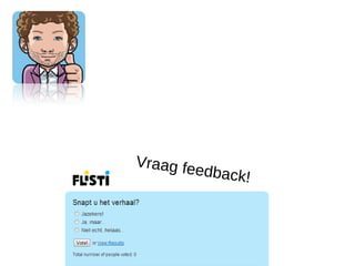 Vraag fe
           e d b a ck!
 