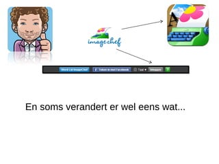 En soms verandert er wel eens wat...
 