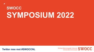 Stichting Wetenschappelijk Onderzoek
Commerciële Communicatie
SWOCC
SYMPOSIUM 2022
Wij starten om 14:00 uur
Twitter mee me...
