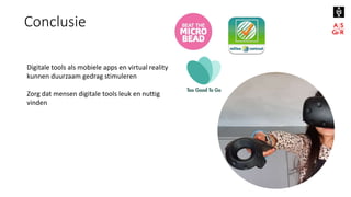 50
Conclusie
Digitale tools als mobiele apps en virtual reality
kunnen duurzaam gedrag stimuleren
Zorg dat mensen digitale...