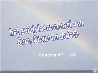 Genesis 610
– 101
1
 