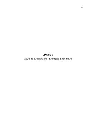 81




               ANEXO 7
Mapa de Zoneamento - Ecológico Econômico
 