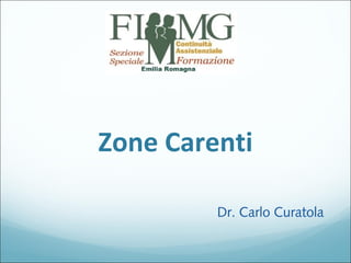 Zone Carenti
Dr. Carlo Curatola
 