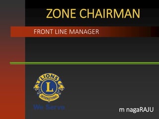ZONE CHAIRMAN
FRONT LINE MANAGER
m nagaRAJU
 