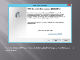 3. On theSigning Optionspage, selectUse default settings to sign the zone, and clickNext.  