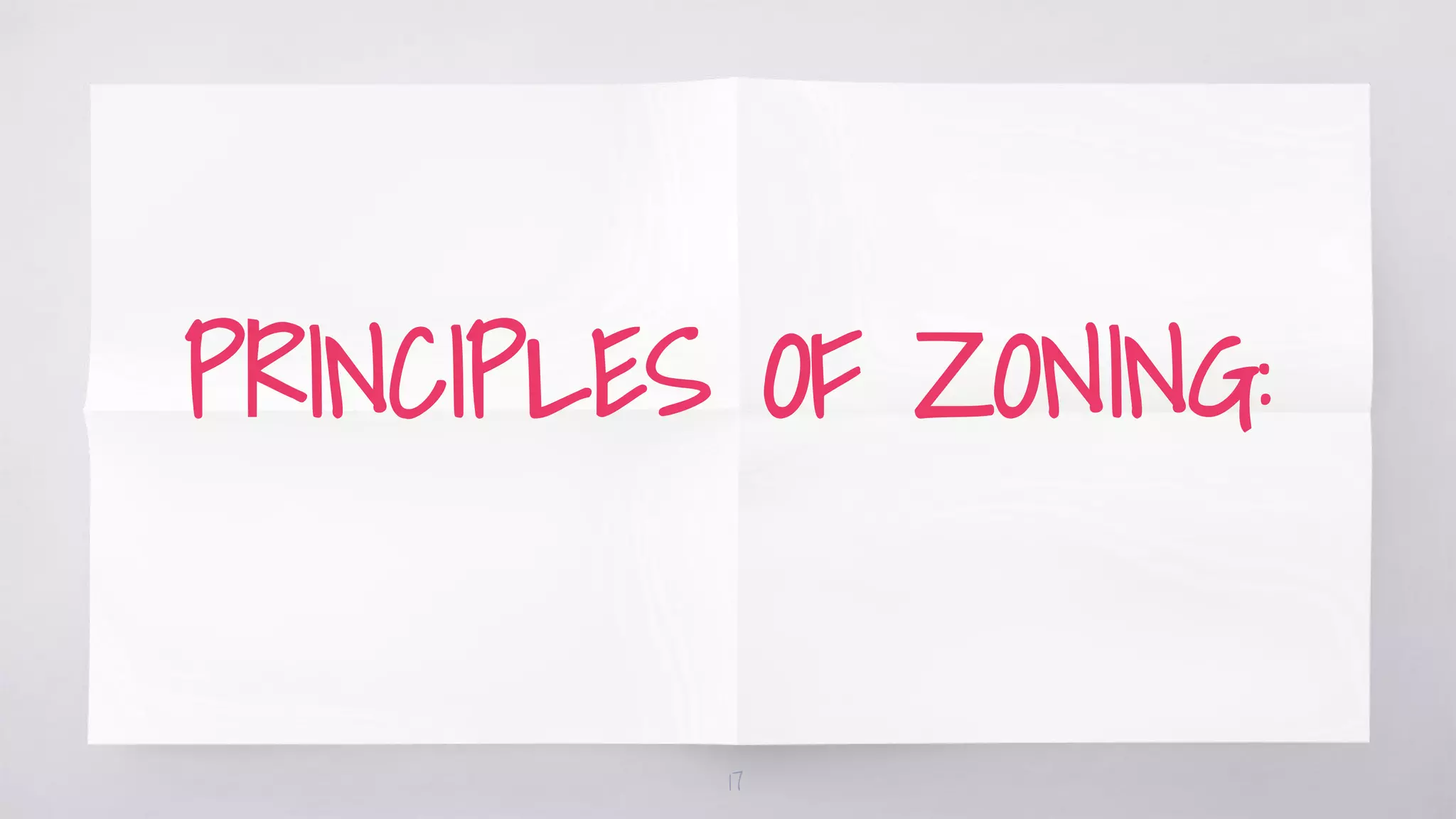 PRINCIPLES OF ZONING:
17
 