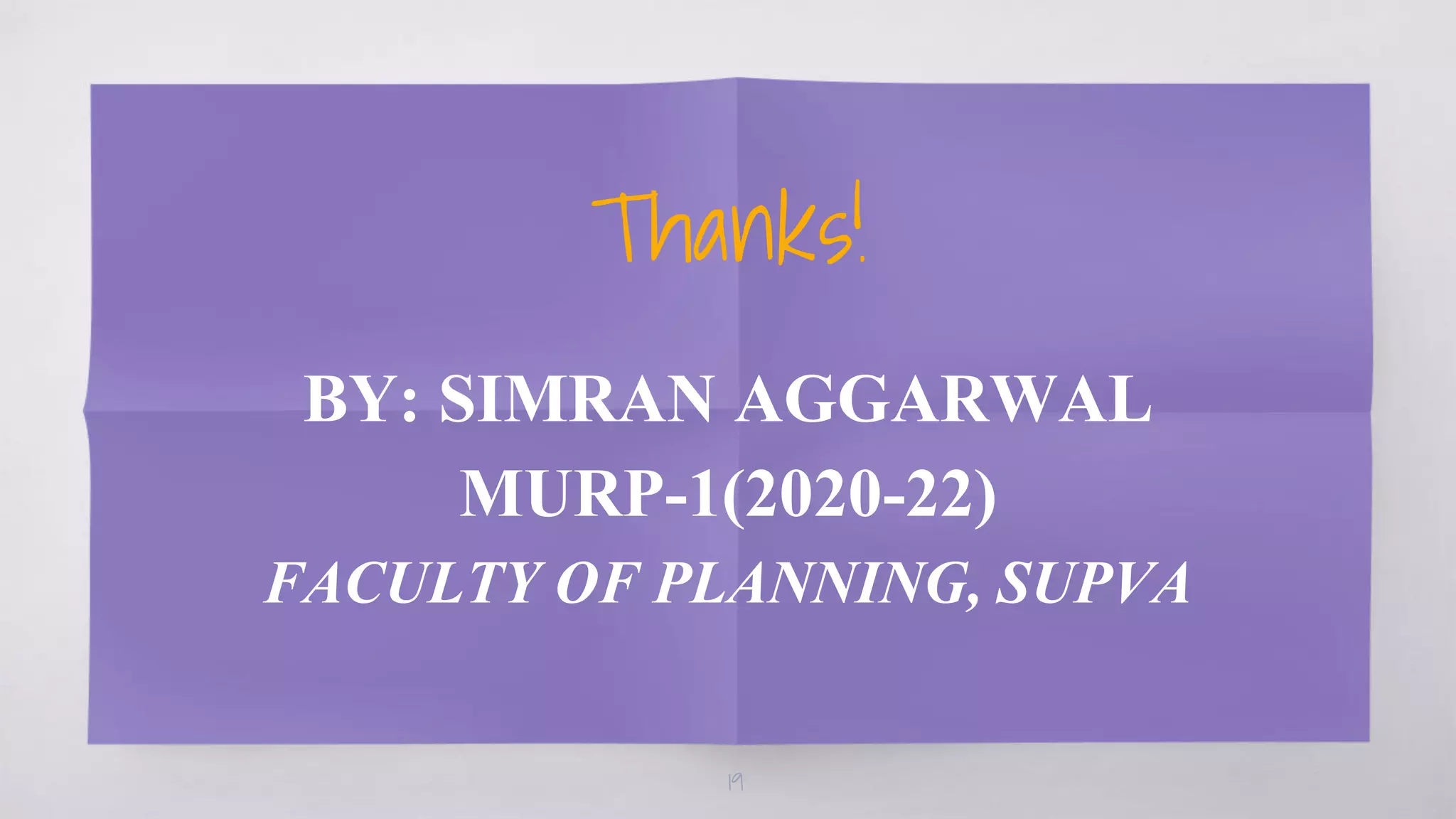 Thanks!
BY: SIMRAN AGGARWAL
MURP-1(2020-22)
FACULTY OF PLANNING, SUPVA
19
 
