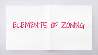 ELEMENTS OF ZONING:
14
 