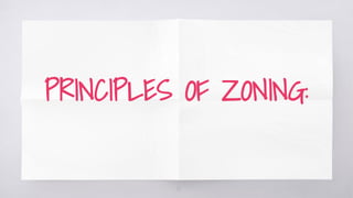 PRINCIPLES OF ZONING:
17
 