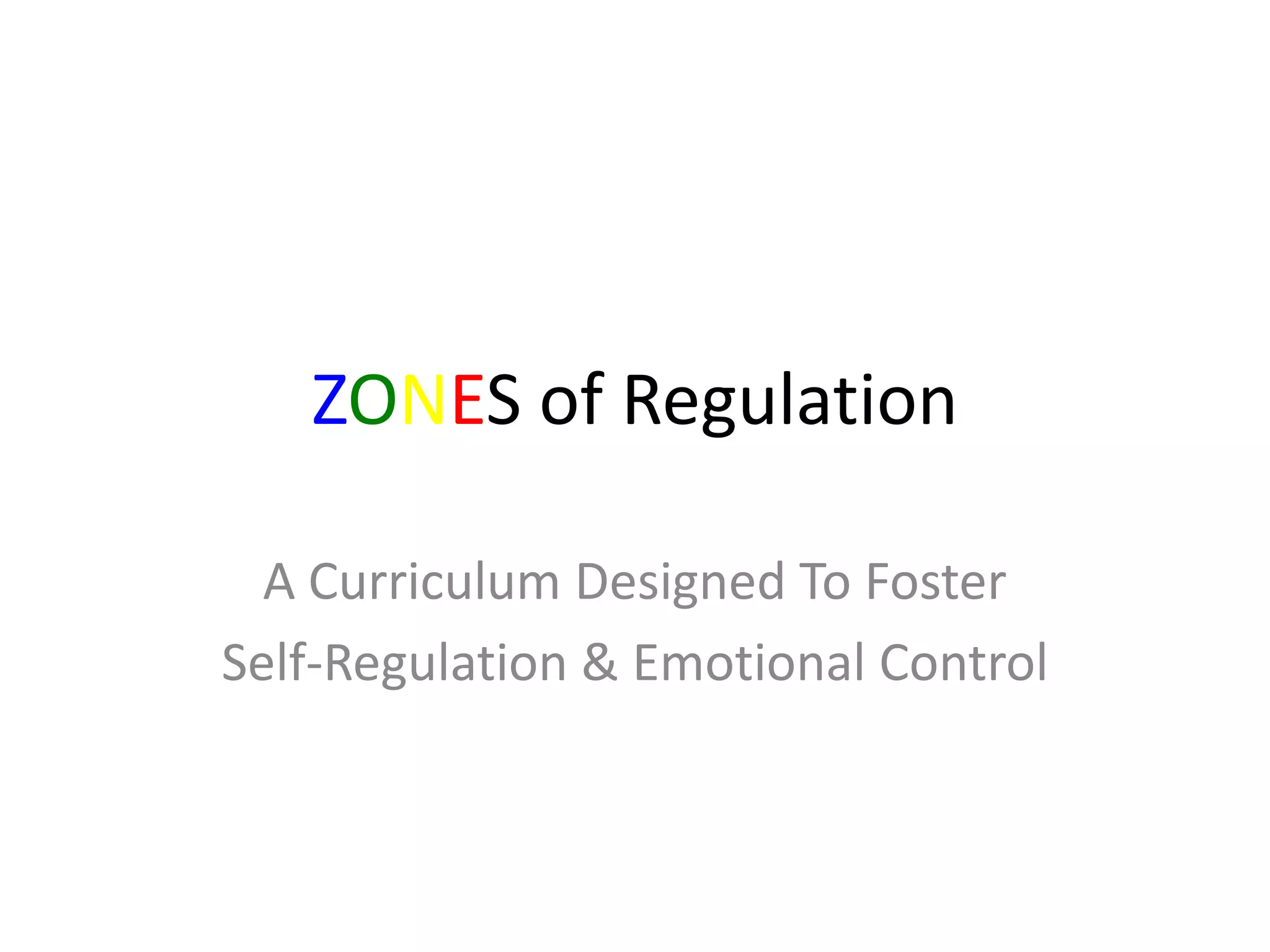 ZONES of Regulation
A Curriculum Designed To Foster
Self-Regulation & Emotional Control
 