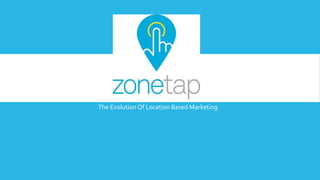 1
The Evolution Of Location Based Marketing
 