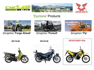 'Cyclone'   Products Zongshen  'Forge Ahead'         Zongshen  'Pursuit'                    Zongshen  'Fly'   ZS110-60   ZS125-50    ZS125/150GY-10/A 